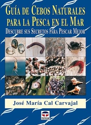 GUÍA DE CEBOS NATURALES PARA LA PESCA MAR | 9788479026462 | CAL CARVAJAL, JOSÉ MARÍA