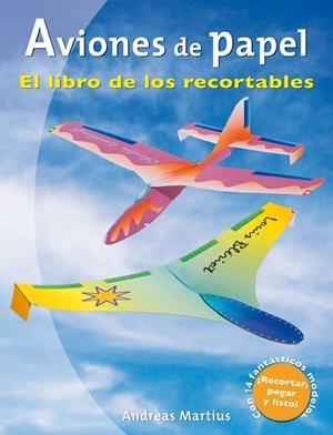 AVIONES DE PAPEL, EL LIBRO DE LOS RECORTABLES | 9788479027964 | MARTIUS, ANDREAS