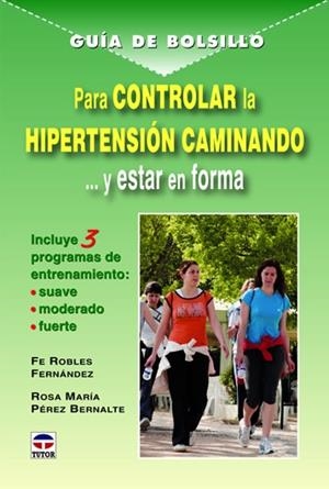 PARA CONTROLAR LA HIPERTENSIÓN CAMINANDO | 9788479028879 | ROBLES FERNÁNDEZ, FE / PÉREZ BERNALDE, ROSA M.