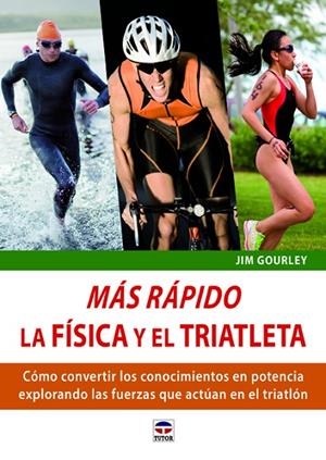 MÁS RÁPIDO. LA FÍSICA Y EL TRIATLETA | 9788479029807 | GOURLEY, JIM