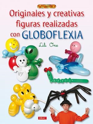 ORIGINALES Y CREATIVAS FIGURAS REALIZADAS CON GLOBOFLEXIA | 9788498741056 | ONE, LILI