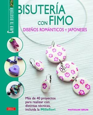 BISUTERIA CON FIMO DISEÑOS ROMÁNTICOS Y JAPONESES | 9788498742572 | BRUN, MATHILDE