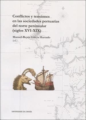 CONFLICTOS Y TENSIONES EN LAS SOCIEDADES PORTUARIAS DEL NORTE PENINSULAR (S. XVI-XIX) | 9788497498555 | GARCÍA HURTADO, MANUEL-REYES / VALLEDOR ARÓSTEGUI, ÁLEX / TRUCHUELO GARCÍA, SUSANA / AMORIM, INÉS