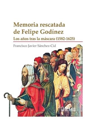MEMORIA RESCATADA DE FELIPE GODÍNEZ | 9788410326101 | SÁNCHEZ-CID, FRANCISCO JAVIER