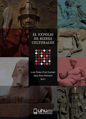EXPOLIO DE BIENES CULTURALES, EL | 9788419397256 | PÉREZ-PRAT DURBÁN, LUIS / RUIZ ROMERO, ZARA / DE PEDRO ESTEBAN, MONTSERRAT / GUISASOLA LERMA, CRISTI