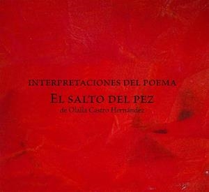 INTERPRETACIONES DEL POEMA "EL SALTO DEL PEZ" | 9788491594772 | CASTRO HERNÁNDEZ, OLALLA / ASENSIO RAMÍREZ, ELENA / CHAMORRO SÁNCHEZ, LORENA / COBO MARTOS, SERGIO