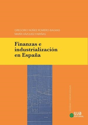 FINANZAS E INDUSTRIALIZACIÓN EN ESPAÑA | 9788491595090 | NÚÑEZ ROMERO-BALMAS, GREGORIO / VÁZQUEZ-FARIÑAS, MARÍA / CARBÓ VALVERDE, SANTIAGO / MORENO CASTAÑO,