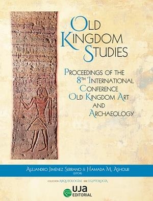 INTERNATIONAL CONFERENCE OLD KINGDOM ART AND ARCHAEOLOGY (8º.2022.JAÉN) | 9788491596806 | JIMÉNEZ SERRANO, ALEJANDRO / ASHOUR, HAMADA M. / ALMANSA-VILLATORO, M. VICTORIA / ARNOLD, FELIX