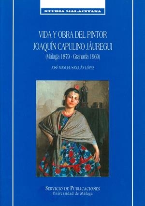 VIDA OBRA PINTOR JOAQUIN CAPULINO JAUREGI (MALAGA 1879 GRANADA 1969) | 9788474967456 | SANJUAN LOPEZ, JOSE MANUEL
