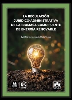 REGULACIÓN JURÍDICO-ADMINISTRATIVA DE LA BIOMASA COMO FUENTE DE ENERGIA | 9791370119683 | MATA TORRES, CYNTHIA INMACULADA