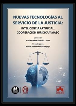 NUEVAS TECNOLOGIAS AL SERVICIO DE LA JUSTICIA : INTELIGENCIA artificial, cooperacion juridica y MASC | 9791370119621 | DELGADO VELA, JOSÉ RAMÓN/JIMÉNEZ LÓPEZ, MARÍA DE LAS NIEVES/BUENO DE MATA, FEDERICO/MARTÍN DIZ, FERN