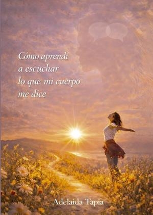 CÓMO APRENDÍ A ESCUCHAR LO QUE MI CUERPO ME DICE | 9791399024975 | TAPIA, ADELAIDA