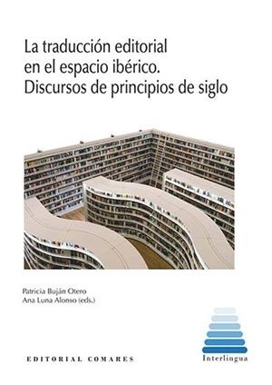 TRADUCCIÓN EDITORIAL EN EL ESPACIO IBERICO, LA. DISCURSOS DE PRINCIPIOS DE SIGLO | 9788413697949 | BUJAN OTERO, PATRICIA / LUNA ALONSO, ANA