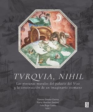 TVRQVIA, NIHIL : LAS PINTURAS MURALES DEL PALACIO DEL VISO Y LA CONSTRUCCIÓN DE UN IMAGINARIO OTOMANO | 9791387583668 | JIMENO GUERRA, VANESSA / MARTINEZ JIMENEZ, NÚRIA