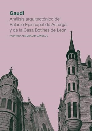 GAUDI. ANALISIS ARQUITECTONICO DEL PALACIO EPISCOPAL DE ASTORGA Y DE LA CASA BOTINES DE LEÓN | 9791387583736 | ALMONACID CANSECO, RODRIGO