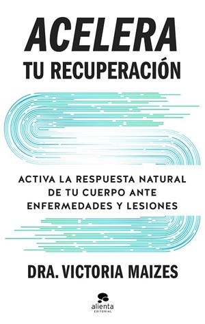 ACELERA TU RECUPERACIÓN | 9788413445410 | MAIZES, VICTORIA