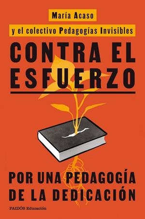 CONTRA EL ESFUERZO | 9788449345777 | ACASO, MARÍA / PEDAGOGÍAS INVISIBLES