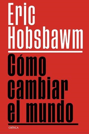 CÓMO CAMBIAR EL MUNDO | 9788491999201 | HOBSBAWM, ERIC