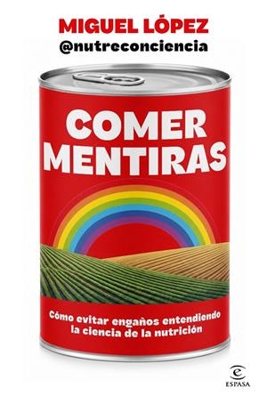 COMER MENTIRAS | 9788467083095 | LÓPEZ, MIGUEL (@NUTRECONCIENCIA)