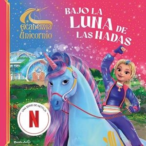ACADEMIA UNICORNIO. BAJO LA LUNA DE LAS HADAS | 9788408323822 | ACADEMIA UNICORNIO