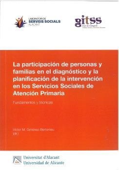 PARTICIPACIÓN DE PERSONAS Y FAMILIAS EN EL DIAGNÓSTICO Y LA PLANIFICACIÓN DE LA INTERVENCIÓN EN LOS SERVICIOS SOCIALES DE ATENCIÓN PRIMARIA | 9788413022475 | GIMENEZ BERTOMEU, VICTOR