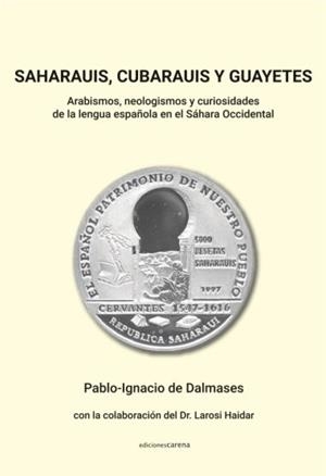 SAHARAUIS, CUBARAUIS Y GUAYETES | 9791387623043 | DE DALMASES, PABLO-IGNACIO