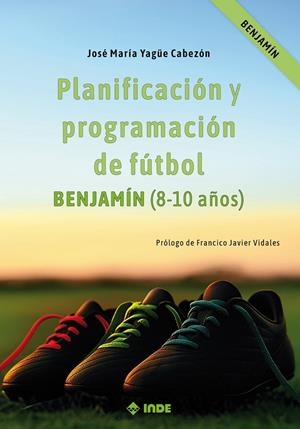 PLANIFICACIÓN Y PROGRAMACIÓN DE FÚTBOL ( 8-10 años ) | 9788497294645 | YAGÜE CABEZÓN, JOSÉ MARÍA
