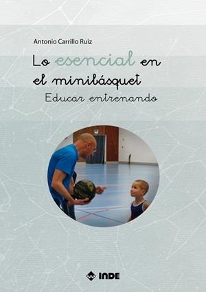 LO ESENCIAL EN EL MINIBÁSQUET | 9788497294485 | CARRILLO RUIZ, ANTONIO