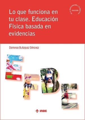 LO QUE FUNCIONA EN TU CLASE. EDUCACIÓN FÍSICA BASADA EN EVIDENCIAS | 9788497294157 | BLAZQUEZ SANCHEZ, DOMINGO