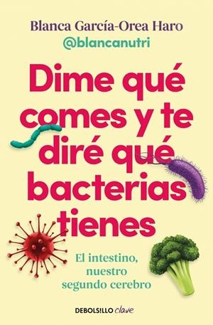 DIME QUÉ COMES Y TE DIRÉ QUÉ BACTERIAS TIENES | 9788466391405 | GARCÍA-OREA HARO (@BLANCANUTRI), BLANCA