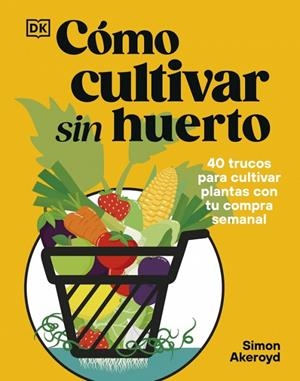 CÓMO CULTIVAR SIN HUERTO | 9780241837825 | AKEROYD, SIMON