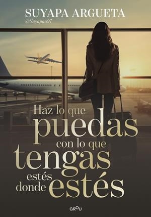 HAZ LO QUE PUEDAS CON LO QUE TENGAS ESTÉS DONDE ESTÉS | 9791387972622 | ARGUETA, SUYAPA