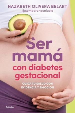 SER MAMÁ CON DIABETES GESTACIONAL. CUIDA TU SALUD CON EVIDENCIA Y EMOCIÓN | 9788425372230 | OLIVERA BELART (@COMADRONAENLAOLA), NAZARETH