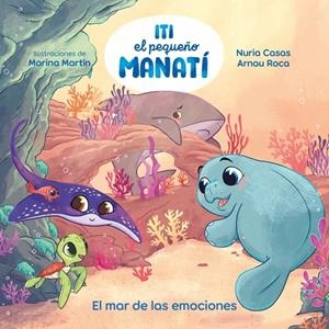 MAR DE LAS EMOCIONES, EL (ITI, EL PEQUEÑO MANATÍ) | 9788448873905 | CASAS (@NURIACASASC), NURIA/ROCA SANTACANA, ARNAU