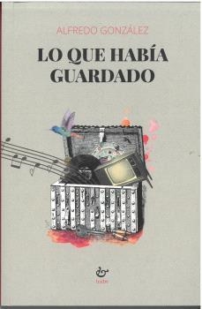 LO QUE HABÍA GUARDADO | 9788410345195 | GONZÁLEZ, ALFREDO