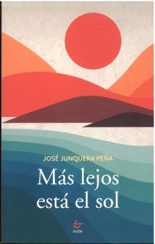 MÁS LEJOS ESTÁ EL SOL | 9788419358295 | JUNQUERA PEÑA, JOSÉ