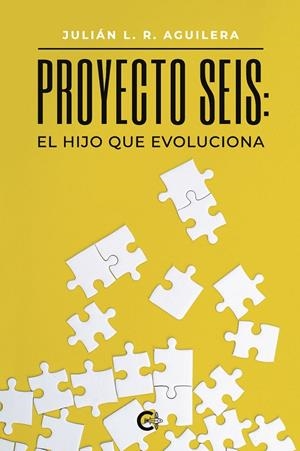 PROYECTO SEIS : EL HIJO QUE EVOLUCIONA | 9791387895068 | AGUILERA, JULIÁN L. R.