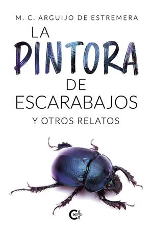 PINTORA DE ESCARABAJOS Y OTROS RELATOS, LA | 9791387895358 | ARGUIJO DE ESTREMERA, M. C.