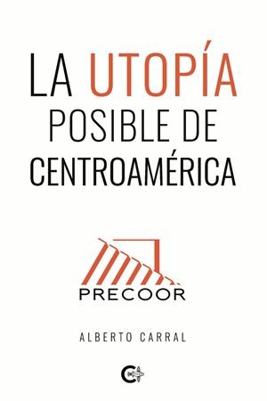 UTOPÍA POSIBLE DE CENTROAMÉRICA, LA | 9791388039942 | CARRAL, ALBERTO