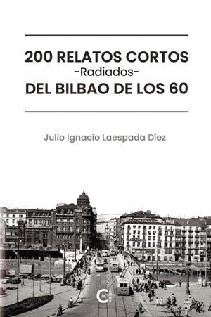 200 RELATOS CORTOS RADIADOS DEL BILBAO DE LOS 60 | 9791388171000 | LAESPADA DÍEZ, JULIO IGNACIO
