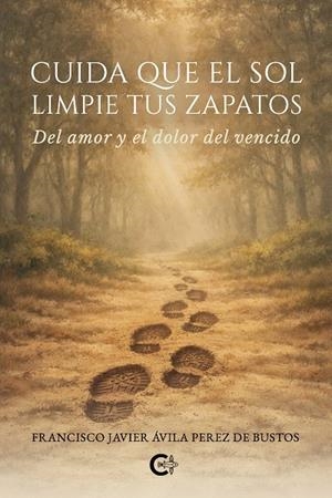 CUIDA QUE EL SOL LIMPIE TUS ZAPATOS | 9791388254000 | ÁVILA PEREZ DE BUSTOS, FRANCISCO JAVIER