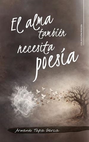 ALMA TAMBIÉN NECESITA POESÍA, EL | 9791388318610 | TAPIA GARCIA, ARMANDO