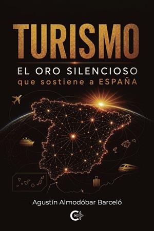 TURISMO. EL ORO SILENCIOSO QUE SOSTIENE A ESPAÑA | 9791388318597 | ALMODÓBAR BARCELÓ, AGUSTÍN