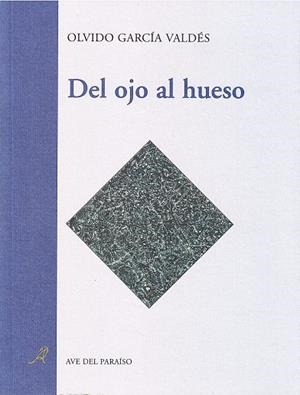 DEL OJO AL HUESO | 9788488547439 | GARCÍA VALDÉS, OLVIDO