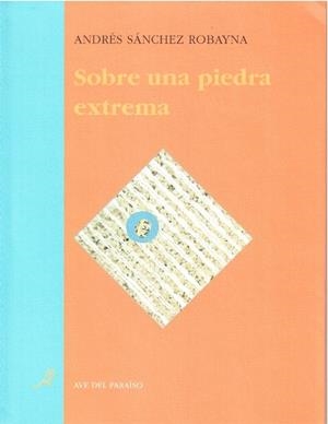 SOBRE UNA PIEDRA EXTREMA | 9788488547170 | SÁNCHEZ ROBAYNA, ANDRÉS