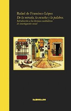 DE LA MIRADA, LA ESCUCHA Y LA PALABRA | 9788418653377 | DE FRANCISCO LÓPEZ, RAFAEL