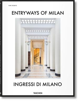 ENTRYWAYS OF MILAN. INGRESSI DI MILANO | 9783836564182 | KISH, BRIAN/SHERER, DANIEL/BALLABIO, FABRIZIO/SIGNORI, GRAZIA/HOCKEMEYER, LISA/SPARKE, PENNY