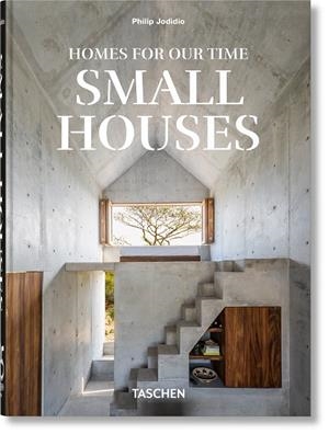 HOMES FOR OUR TIME. SMALL HOUSES (45TH ED.) | 9783836598903 | JODIDIO, PHILIP