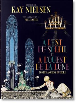 KAY NIELSEN. À L'EST DU SOLEIL ET À L'OUEST DE LA LUNE (ÉDITION EN FRANÇAIS) | 9783836570213