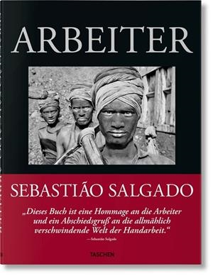 SEBASTIÃO SALGADO. ARBEITER. ZUR ARCHÄOLOGIE DES INDUSTRIEZEITALTERS (GERMAN EDITION) | 9783836596466